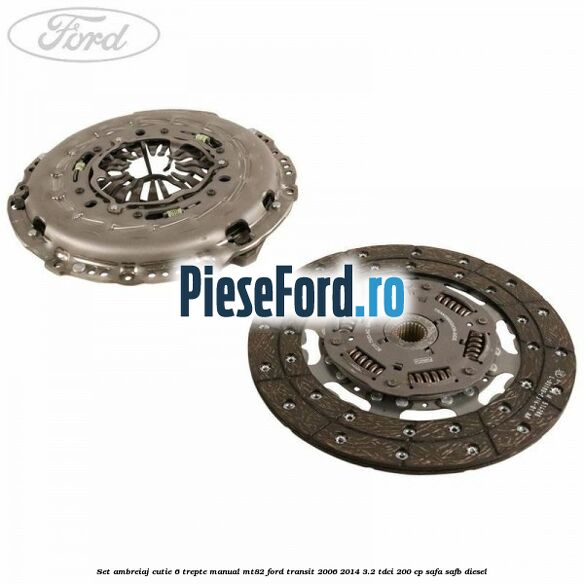 Set ambreiaj cutie 6 trepte manual MT82 Ford Transit 2006-2014 3.2 TDCi 200 cp SAFA, SAFB diesel