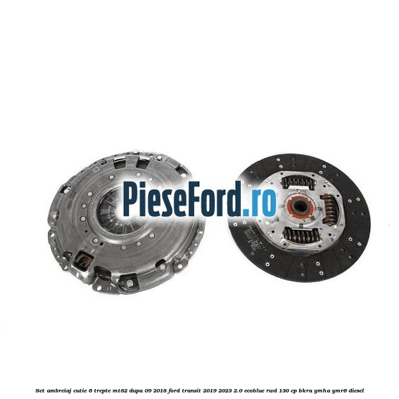 Set ambreiaj cutie 6 trepte MT82 dupa 09/2018 Ford Transit 2019-2023 2.0 EcoBlue RWD 130 cp BKRA, YMHA, YMR6 diesel