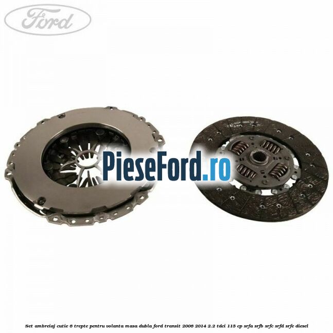 Set ambreiaj cutie 6 trepte pentru volanta masa dubla Ford Transit 2006-2014 2.2 TDCi 115 cp SRFA, SRFB, SRFC, SRFD, SRFE diesel