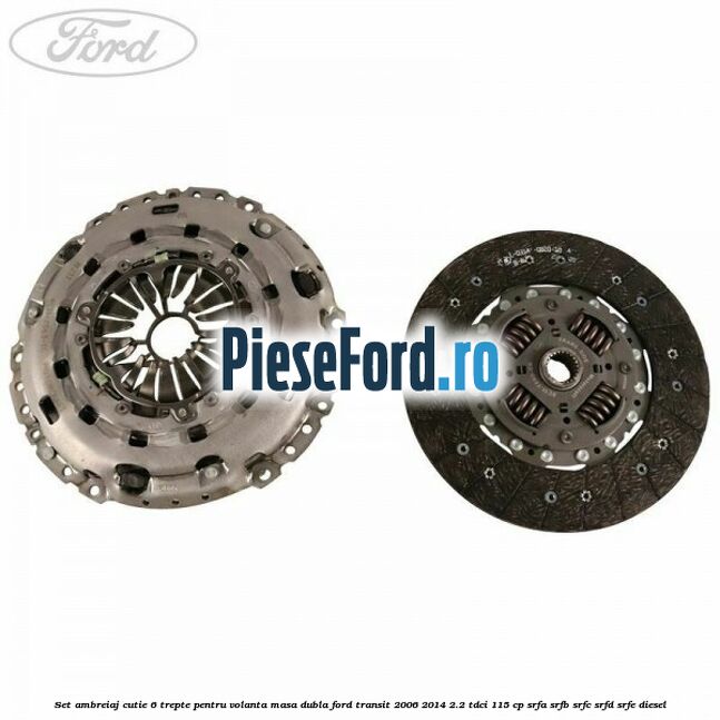 Set ambreiaj cutie 6 trepte pentru volanta masa dubla Ford Transit 2006-2014 2.2 TDCi 115 cp SRFA, SRFB, SRFC, SRFD, SRFE diesel