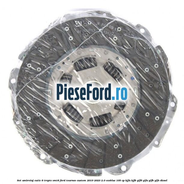 Set ambreiaj cutie 6 trepte VMT6 Ford Tourneo Custom 2019-2023 2.0 EcoBlue 105 cp BJFA, BJFB, YLF6, YLFA, YLFB, YLFS diesel