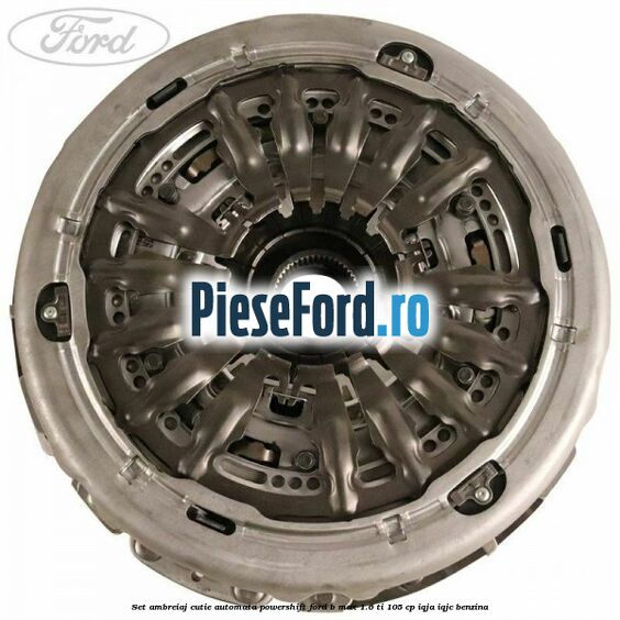 Set ambreiaj cutie automata PowerShift Ford B-Max 1.6 Ti 105 cp IQJA, IQJC benzina