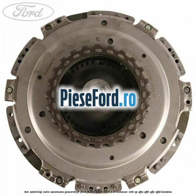 Set ambreiaj cutie automata PowerShift Ford Fiesta 2013-2017 1.0 EcoBoost 100 cp SFJA, SFJB, SFJC, SFJD benzina