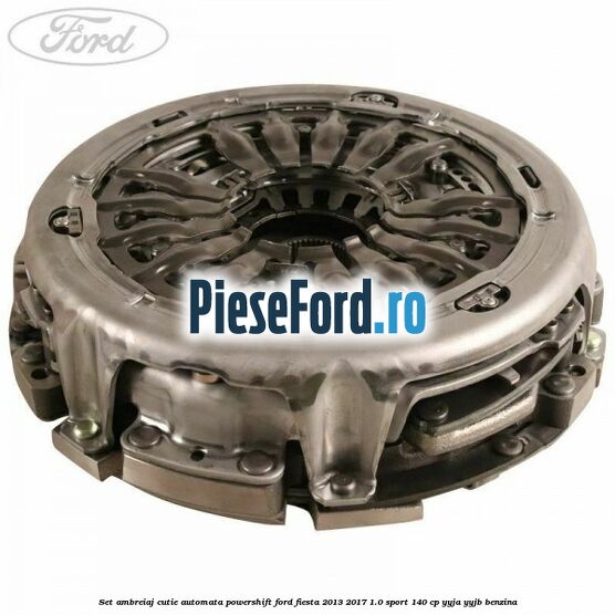Set ambreiaj cutie automata PowerShift Ford Fiesta 2013-2017 1.0 Sport 140 cp YYJA, YYJB benzina