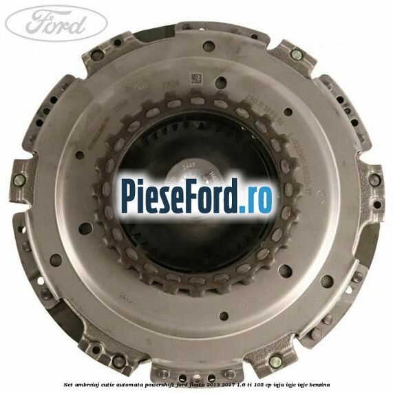 Set ambreiaj cutie automata PowerShift Ford Fiesta 2013-2017 1.6 Ti 105 cp IQJA, IQJC, IQJE benzina