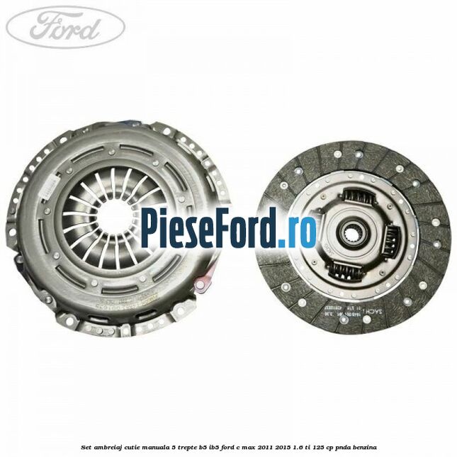 Set ambreiaj, cutie manuala 5 trepte B5/IB5 Ford C-Max 2011-2015 1.6 Ti 125 cp PNDA benzina