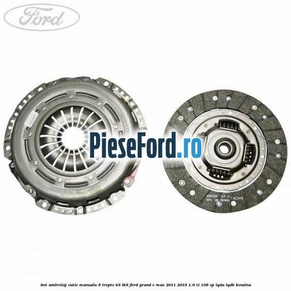 Set ambreiaj, cutie manuala 5 trepte B5/IB5 Ford Grand C-Max 2011-2015 1.6 Ti 105 cp IQDA, IQDB benzina