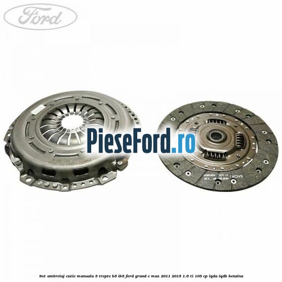 Set ambreiaj, cutie manuala 5 trepte B5/IB5 Ford Grand C-Max 2011-2015 1.6 Ti 105 cp IQDA, IQDB benzina