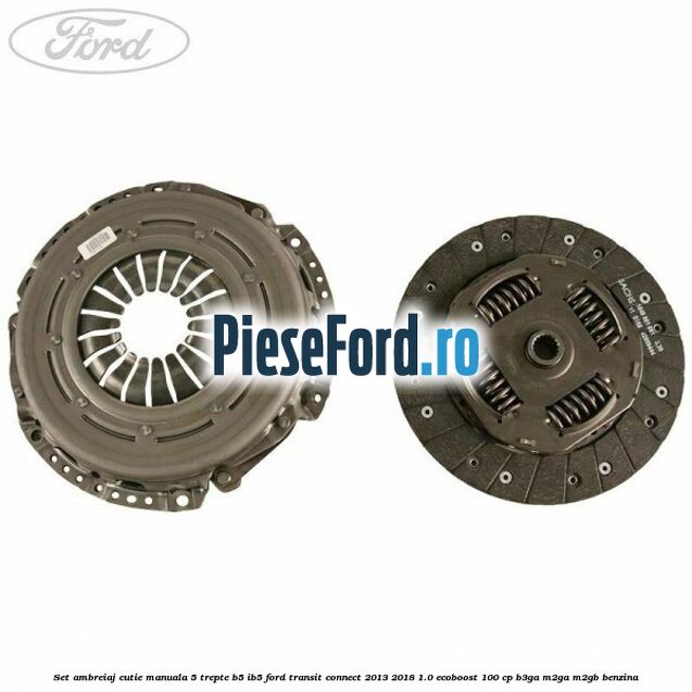 Set ambreiaj, cutie manuala 5 trepte B5/IB5 Ford Transit Connect 2013-2018 1.0 EcoBoost 100 cp