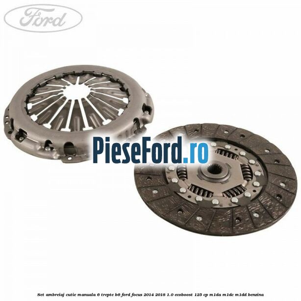 Set ambreiaj, cutie manuala 6 trepte B6 Ford Focus 2014-2018 1.0 EcoBoost 125 cp