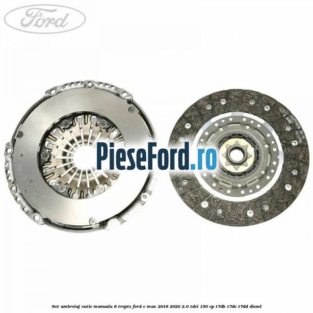 Set ambreiaj, cutie manuala 6 trepte Ford C-Max 2016-2020 2.0 TDCi 150 cp T7DB, T7DC, T7DD diesel