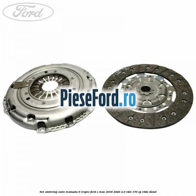 Set ambreiaj, cutie manuala 6 trepte Ford C-Max 2016-2020 2.0 TDCi 170 cp T8DE diesel