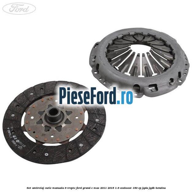 Set ambreiaj, cutie manuala 6 trepte Ford Grand C-Max 2011-2015 1.6 EcoBoost 150 cp