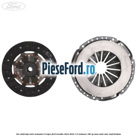 Set ambreiaj, cutie manuala 6 trepte Ford Mondeo 2014-2018 1.5 EcoBoost 160 cp UNCA, UNCB, UNCE, UNCF benzina