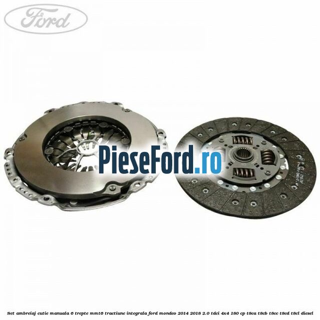 Set ambreiaj, cutie manuala 6 trepte MMT6 tractiune integrala Ford Mondeo 2014-2018 2.0 TDCi 4x4 180 cp T8CA, T8CB, T8CC, T8CD, T8CL diesel