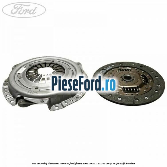 Set ambreiaj diametru 190 mm Ford Fiesta 2002-2005 1.25 16V 70 cp M7JA, M7JB benzina