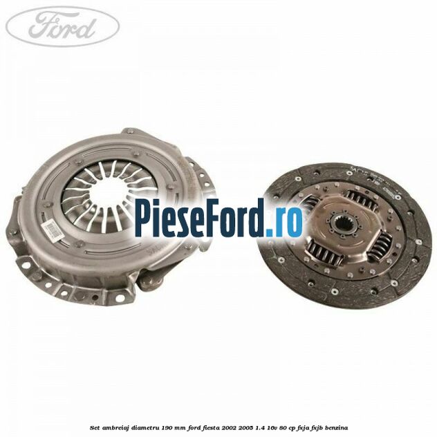Set ambreiaj diametru 190 mm Ford Fiesta 2002-2005 1.4 16V 80 cp FXJA, FXJB benzina