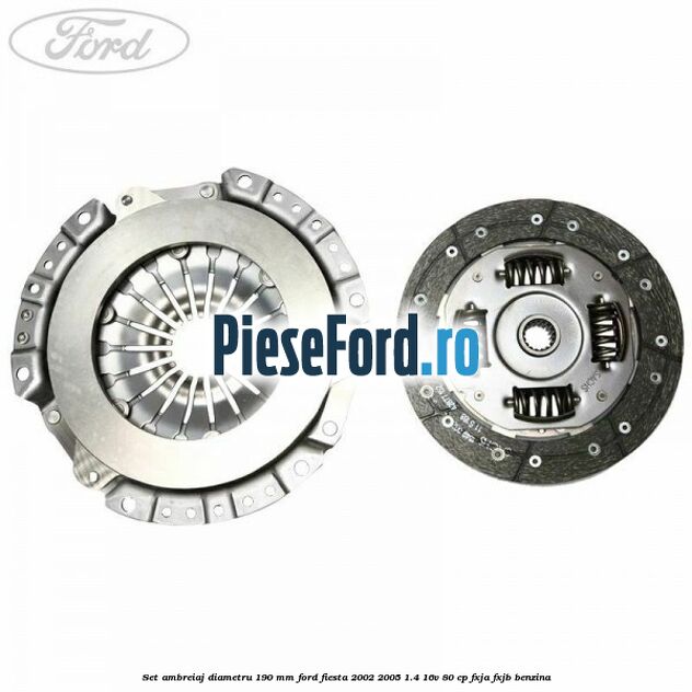 Set ambreiaj diametru 190 mm Ford Fiesta 2002-2005 1.4 16V 80 cp FXJA, FXJB benzina