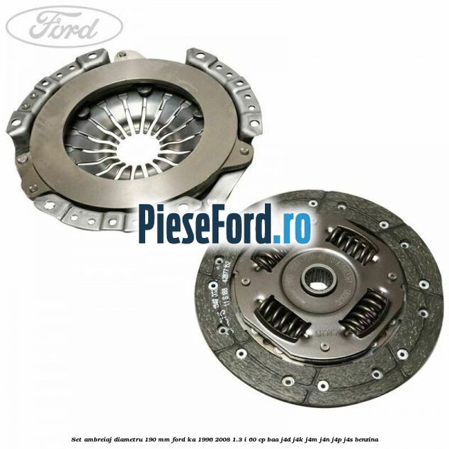 Set ambreiaj diametru 190 mm Ford Ka 1996-2008 1.3 i 60 cp Set ambreiaj diametru 190 mm Ford Ka 1996-2008 1.3 i 60 cp BAA, J4D, J4K, J4M, J4N, J4P, J4S benzina