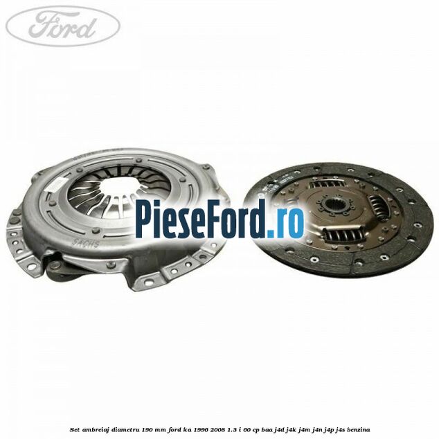 Set ambreiaj diametru 190 mm Ford Ka 1996-2008 1.3 i 60 cp Set ambreiaj diametru 190 mm Ford Ka 1996-2008 1.3 i 60 cp BAA, J4D, J4K, J4M, J4N, J4P, J4S benzina