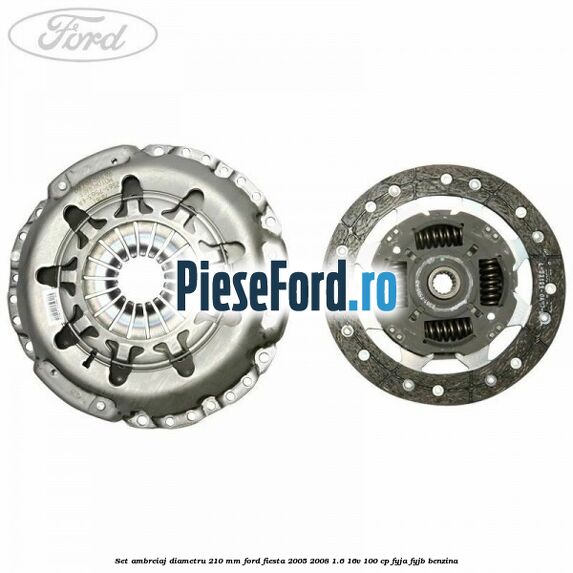 Set ambreiaj diametru 210 mm Ford Fiesta 2005-2008 1.6 16V 100 cp