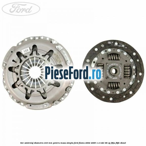 Set Ambreiaj diametru 210 mm pentru masa simpla Ford Fiesta 2002-2005 1.4 TDCi 68 cp F6JA, F6JB diesel
