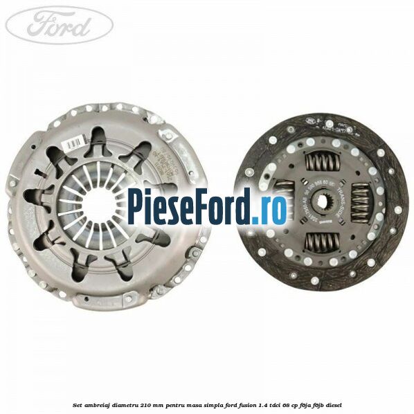 Set Ambreiaj diametru 210 mm pentru masa simpla Ford Fusion 1.4 TDCi 68 cp F6JA, F6JB diesel