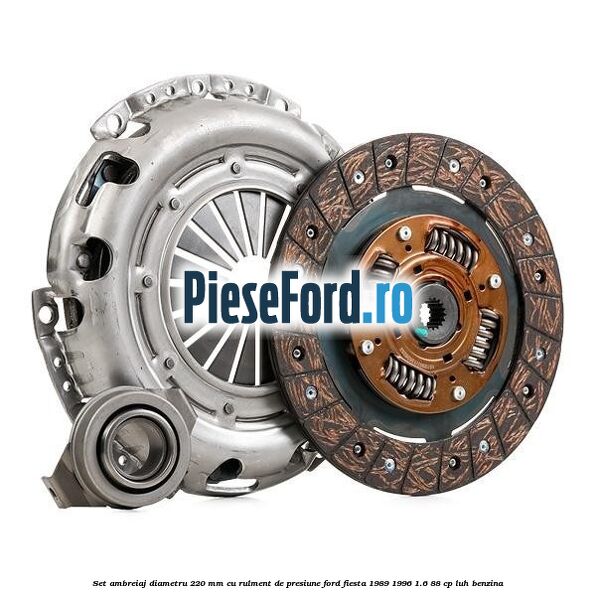 Set ambreiaj diametru 220 mm cu rulment de presiune Ford Fiesta 1989-1996 1.6 88 cp LUH benzina