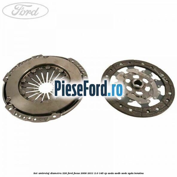 Set ambreiaj diametru 228 Ford Focus 2008-2011 2.0 145 cp AODA, AODB, AODE, SYDA benzina