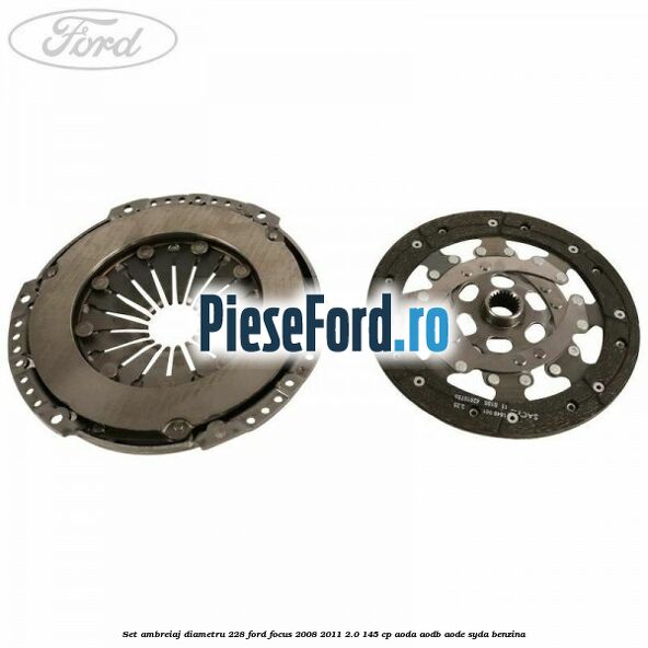 Set ambreiaj diametru 228 Ford Focus 2008-2011 2.0 145 cp AODA, AODB, AODE, SYDA benzina