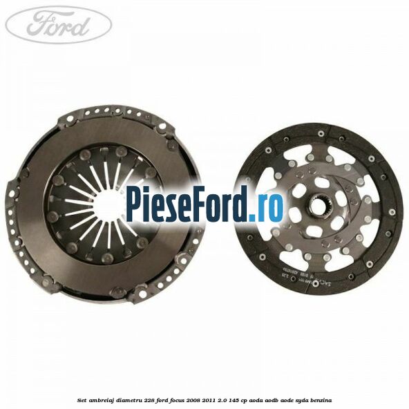 Set ambreiaj diametru 228 Ford Focus 2008-2011 2.0 145 cp AODA, AODB, AODE, SYDA benzina