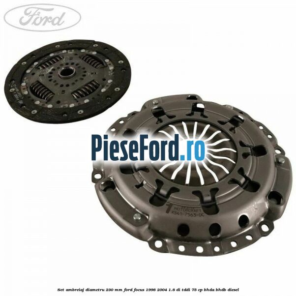 Set ambreiaj diametru 230 mm Ford Focus 1998-2004 1.8 DI/TDDi 75 cp Set ambreiaj diametru 230 mm Ford Focus 1998-2004 1.8 DI/TDDi 75 cp BHDA, BHDB diesel