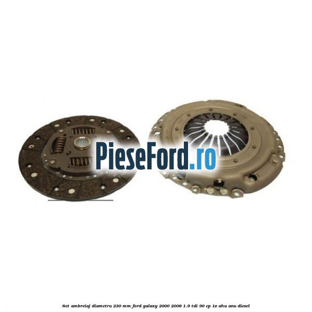 Set ambreiaj diametru 230 mm Ford Galaxy 2000-2006 1.9 TDI 90 cp 1Z, AHU, ANU diesel