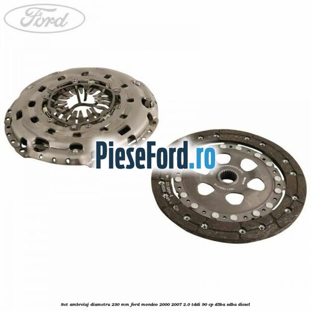Set ambreiaj diametru 230 mm Ford Mondeo 2000-2007 2.0 TDDI 90 cp D5BA, SDBA diesel