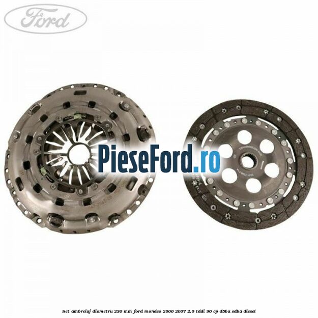 Set ambreiaj diametru 230 mm Ford Mondeo 2000-2007 2.0 TDDI 90 cp D5BA, SDBA diesel