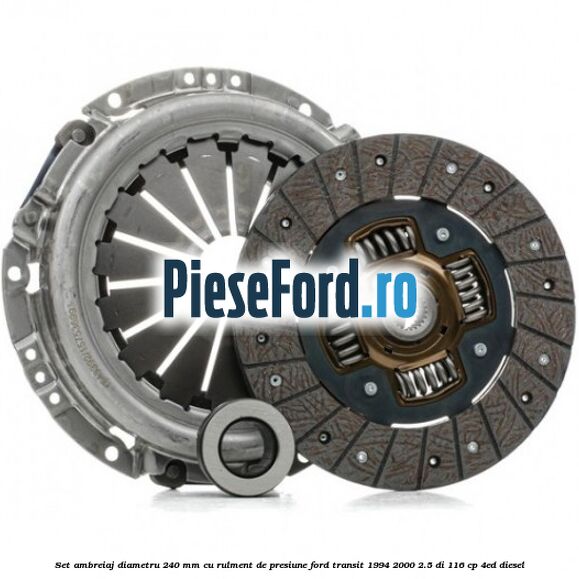 Set ambreiaj diametru 240 mm cu rulment de presiune Ford Transit 1994-2000 2.5 DI 116 cp