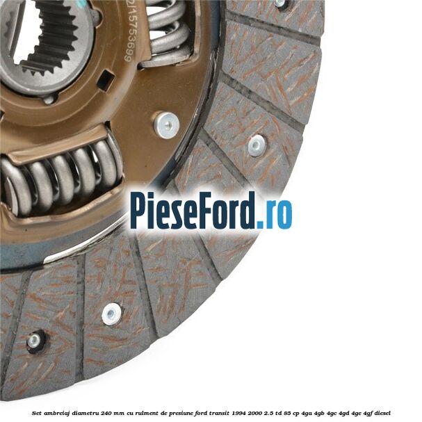 Set ambreiaj diametru 240 mm cu rulment de presiune Ford Transit 1994-2000 2.5 TD 85 cp 4GA, 4GB, 4GC, 4GD, 4GE, 4GF diesel