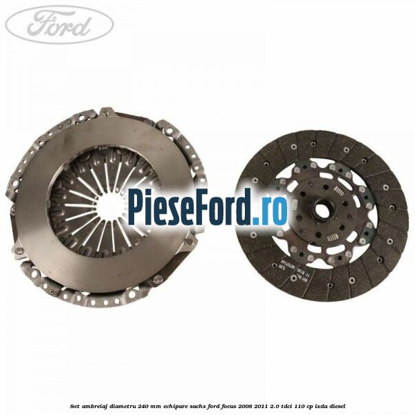 Set ambreiaj diametru 240 mm echipare Sachs Ford Focus 2008-2011 2.0 TDCi 110 cp Set ambreiaj diametru 240 mm echipare Sachs Ford Focus 2008-2011 2.0 TDCi 110 cp IXDA diesel
