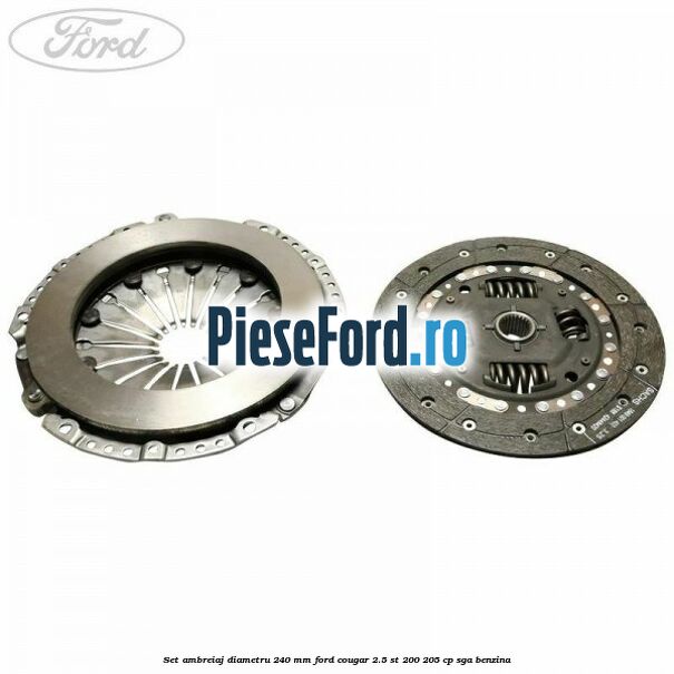 Set ambreiaj diametru 240 mm Ford Cougar 2.5 ST 200 205 cp SGA benzina