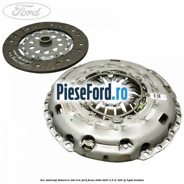 Set ambreiaj diametru 240 mm Ford Focus 2004-2007 2.5 ST 225 cp Set ambreiaj diametru 240 mm Ford Focus 2004-2007 2.5 ST 225 cp HYDA benzina
