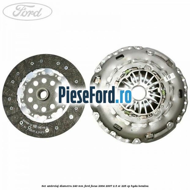Set ambreiaj diametru 240 mm Ford Focus 2004-2007 2.5 ST 225 cp Set ambreiaj diametru 240 mm Ford Focus 2004-2007 2.5 ST 225 cp HYDA benzina