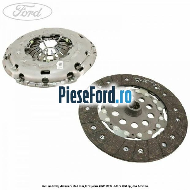 Set ambreiaj diametru 240 mm Ford Focus 2008-2011 2.5 RS 305 cp