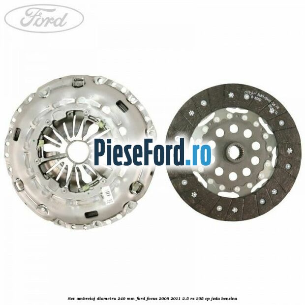 Set ambreiaj diametru 240 mm Ford Focus 2008-2011 2.5 RS 305 cp JZDA benzina