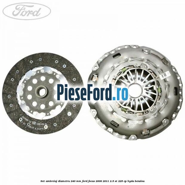 Set ambreiaj diametru 240 mm Ford Focus 2008-2011 2.5 ST 225 cp HYDA benzina
