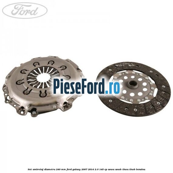 Set ambreiaj diametru 240 mm Ford Galaxy 2007-2014 2.0 145 cp AOWA, AOWB, TBWA, TBWB benzina