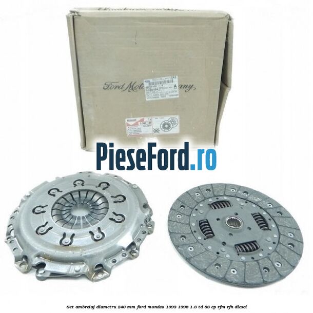 Set ambreiaj diametru 240 mm Ford Mondeo 1993-1996 1.8 TD 88 cp RFM, RFN diesel
