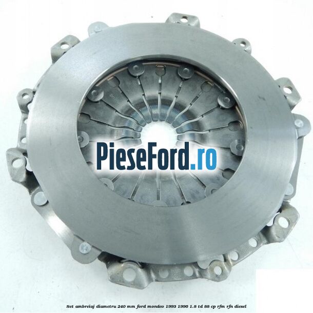 Set ambreiaj diametru 240 mm Ford Mondeo 1993-1996 1.8 TD 88 cp RFM, RFN diesel