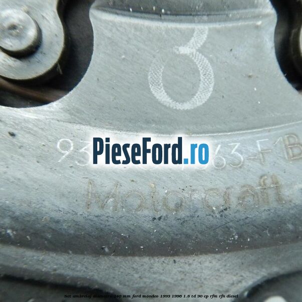 Set ambreiaj diametru 240 mm Ford Mondeo 1993-1996 1.8 TD 90 cp RFM, RFN diesel