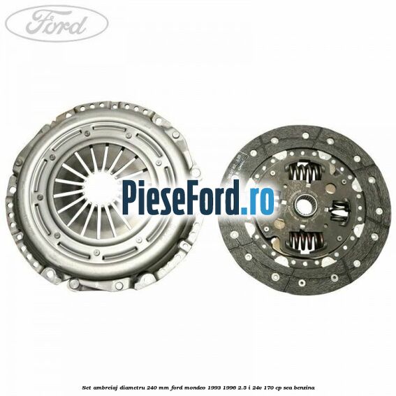 Set ambreiaj diametru 240 mm Ford Mondeo 1993-1996 2.5 i 24V 170 cp SEA benzina