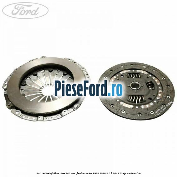 Set ambreiaj diametru 240 mm Ford Mondeo 1993-1996 2.5 i 24V 170 cp SEA benzina